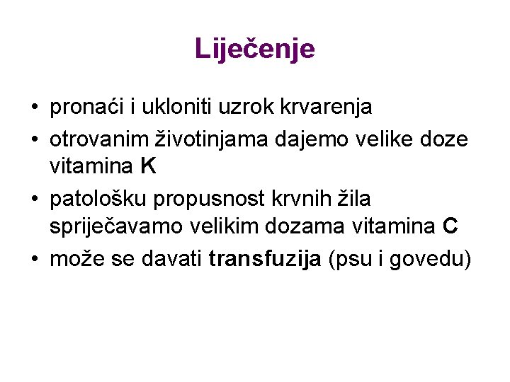 Liječenje • pronaći i ukloniti uzrok krvarenja • otrovanim životinjama dajemo velike doze vitamina