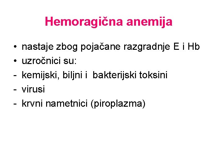 Hemoragična anemija • • - nastaje zbog pojačane razgradnje E i Hb uzročnici su: