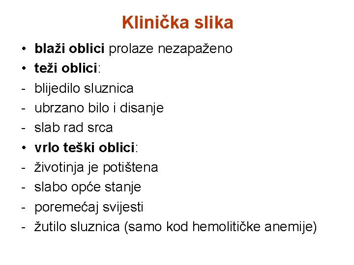 Klinička slika • • • - blaži oblici prolaze nezapaženo teži oblici: blijedilo sluznica