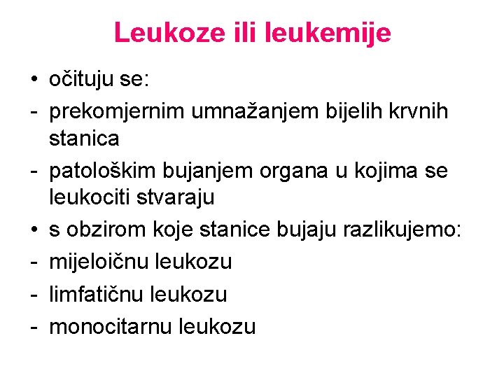 Leukoze ili leukemije • očituju se: - prekomjernim umnažanjem bijelih krvnih stanica - patološkim