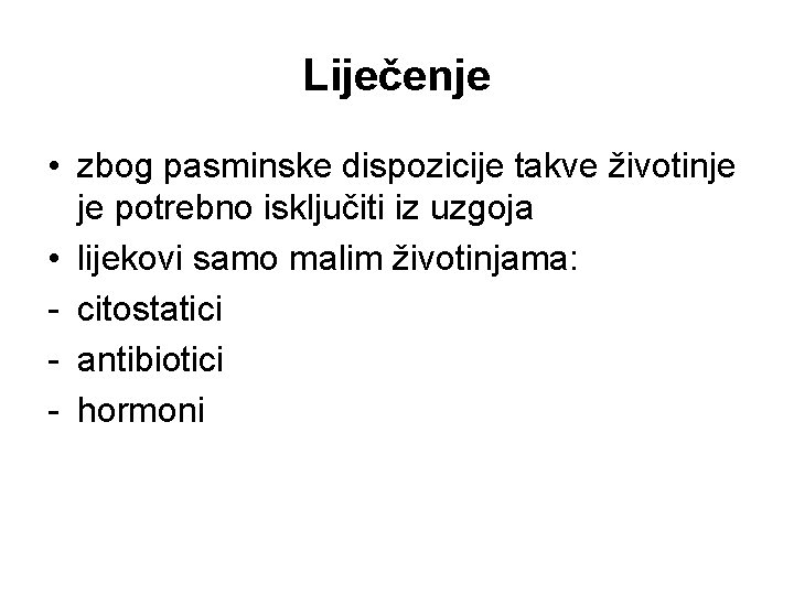 Liječenje • zbog pasminske dispozicije takve životinje je potrebno isključiti iz uzgoja • lijekovi