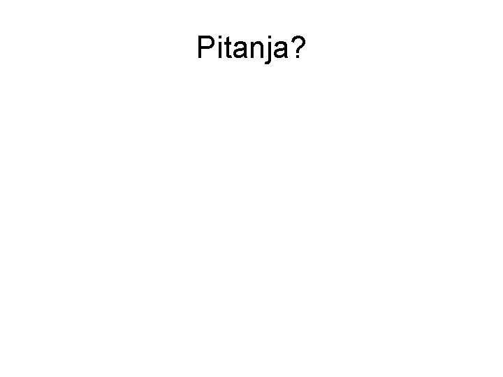 Pitanja? 