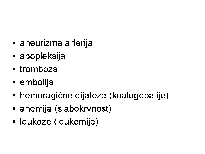  • • aneurizma arterija apopleksija tromboza embolija hemoragične dijateze (koalugopatije) anemija (slabokrvnost) leukoze