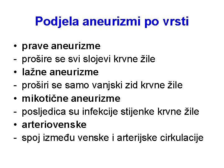 Podjela aneurizmi po vrsti • • - prave aneurizme prošire se svi slojevi krvne