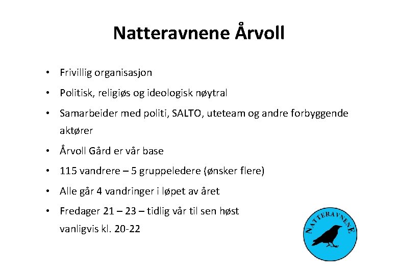 Natteravnene Årvoll • Frivillig organisasjon • Politisk, religiøs og ideologisk nøytral • Samarbeider med