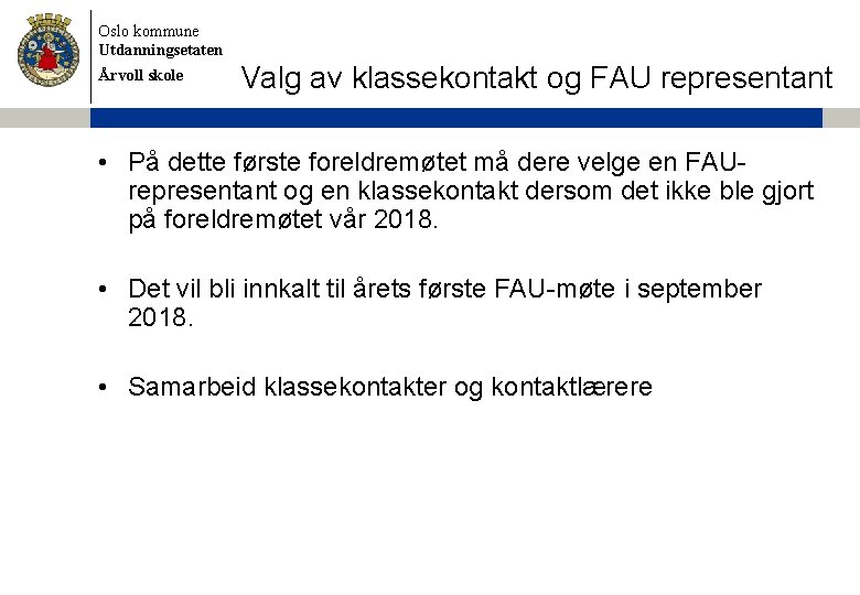 Oslo kommune Utdanningsetaten Årvoll skole Valg av klassekontakt og FAU representant • På dette