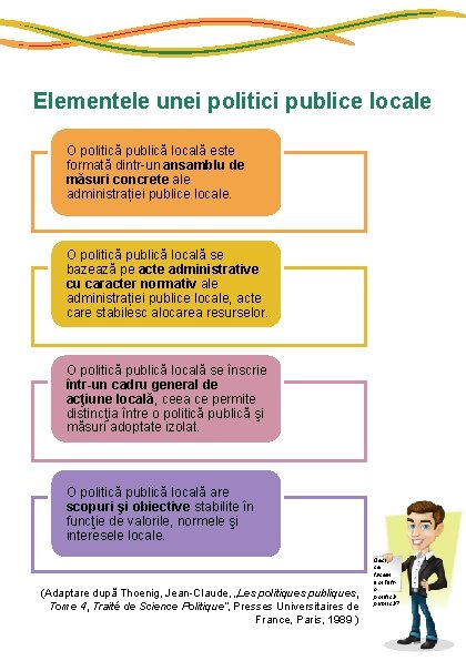 Elementele unei politici publice locale O politică publică locală este formată dintr-un ansamblu de