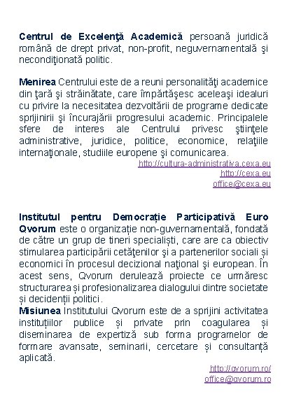 Centrul de Excelenţă Academică persoană juridică română de drept privat, non-profit, neguvernamentală şi necondiţionată