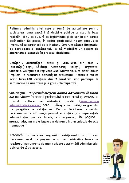 Reforma administraţiei este o temă de actualitate pentru societatea românească însă deciziile publice ce