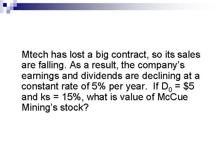 Mtech has lost a big contract, so its sales are falling. As a result,