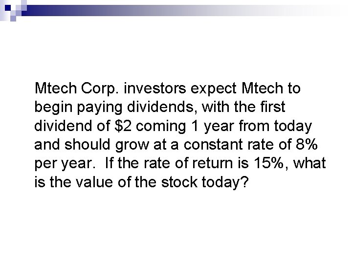 Mtech Corp. investors expect Mtech to begin paying dividends, with the first dividend of