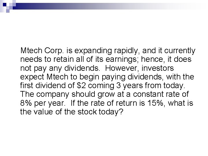 Mtech Corp. is expanding rapidly, and it currently needs to retain all of its