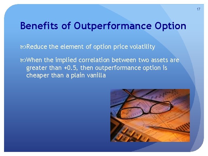 17 Benefits of Outperformance Option Reduce the element of option price volatility When the