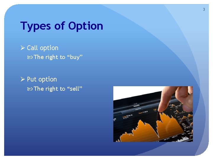 3 Types of Option Ø Call option The right to “buy” Ø Put option