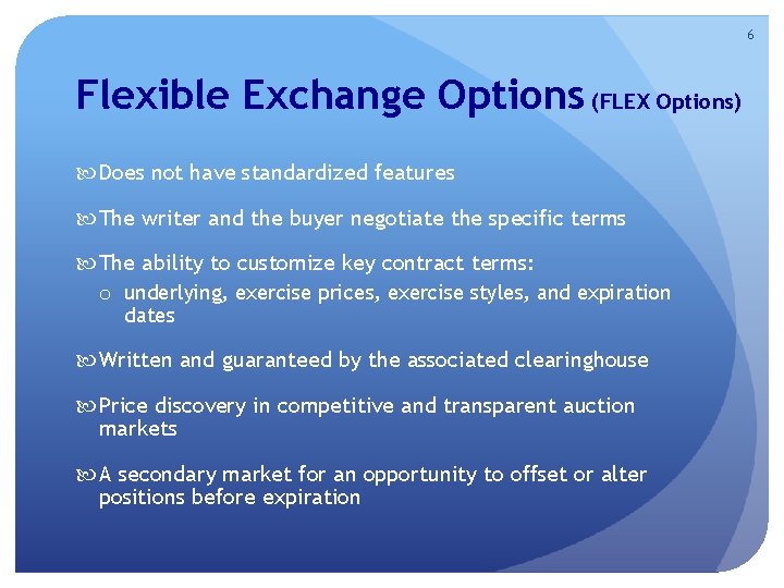 6 Flexible Exchange Options (FLEX Options) Does not have standardized features The writer and