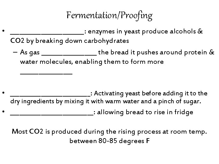 Fermentation/Proofing • ____________: enzymes in yeast produce alcohols & CO 2 by breaking down