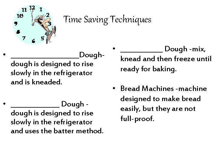 Time Saving Techniques • _______ Dough -mix, • ___________Doughknead and then freeze until dough