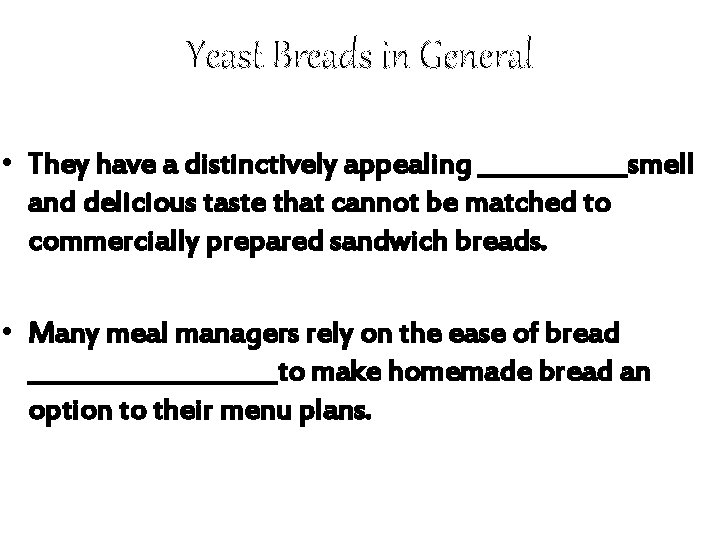 Yeast Breads in General • They have a distinctively appealing ______smell and delicious taste