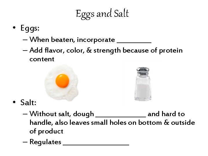 Eggs and Salt • Eggs: – When beaten, incorporate ______ – Add flavor, color,