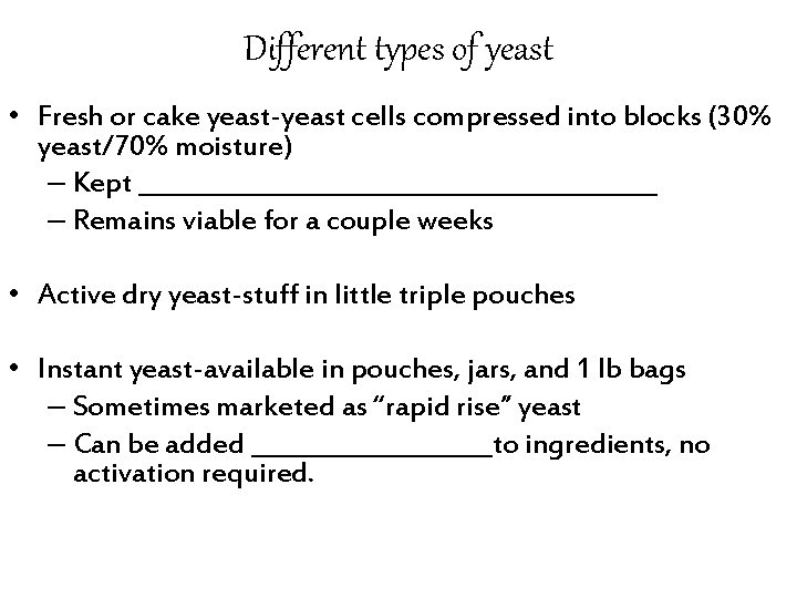 Different types of yeast • Fresh or cake yeast-yeast cells compressed into blocks (30%