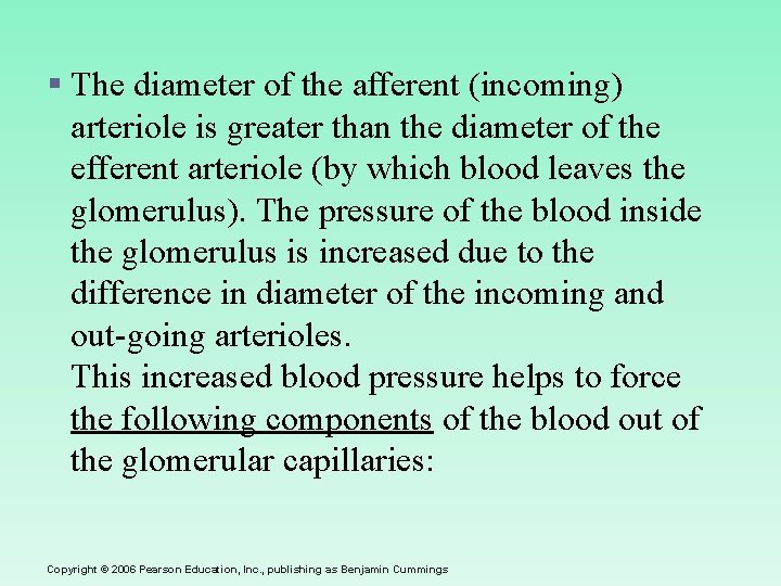 § The diameter of the afferent (incoming) arteriole is greater than the diameter of