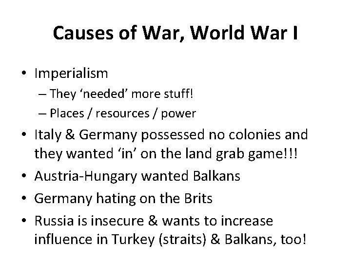 Causes of War, World War I • Imperialism – They ‘needed’ more stuff! –