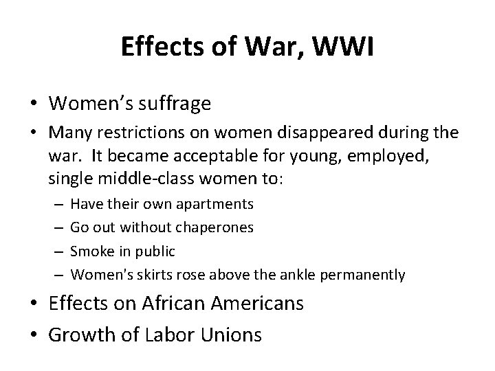 Effects of War, WWI • Women’s suffrage • Many restrictions on women disappeared during