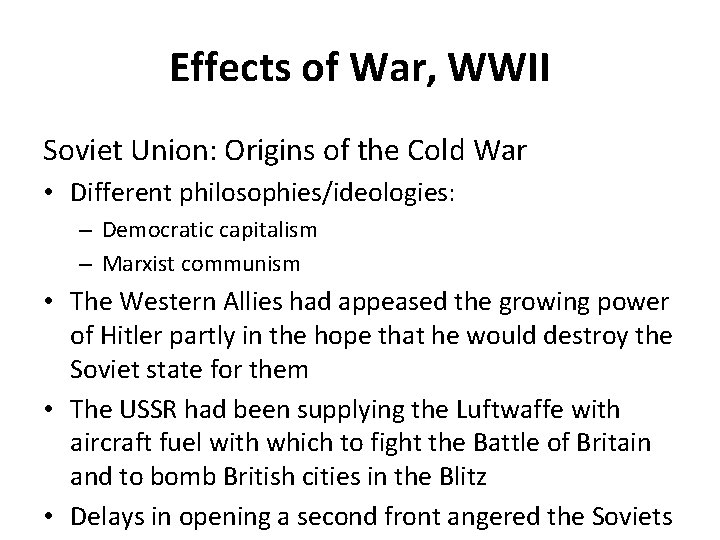 Effects of War, WWII Soviet Union: Origins of the Cold War • Different philosophies/ideologies: