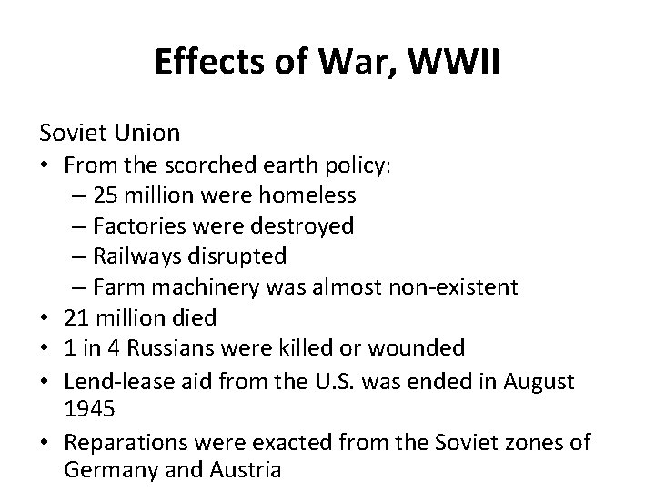 Effects of War, WWII Soviet Union • From the scorched earth policy: – 25