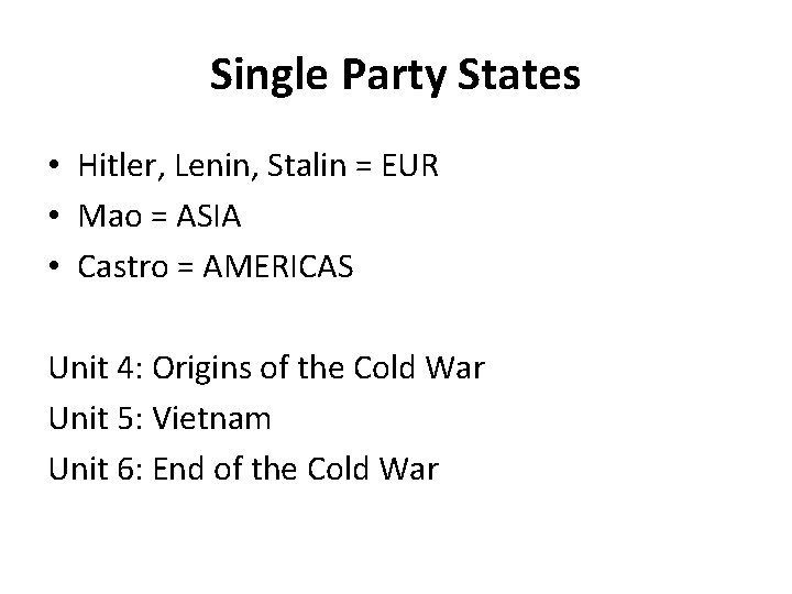 Single Party States • Hitler, Lenin, Stalin = EUR • Mao = ASIA •