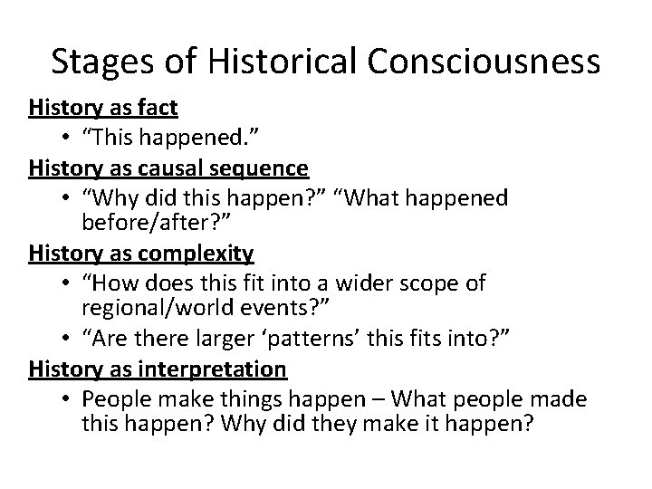 Stages of Historical Consciousness History as fact • “This happened. ” History as causal