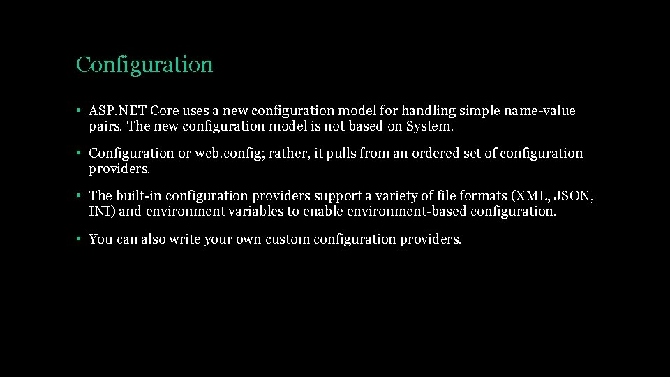 Configuration • ASP. NET Core uses a new configuration model for handling simple name-value
