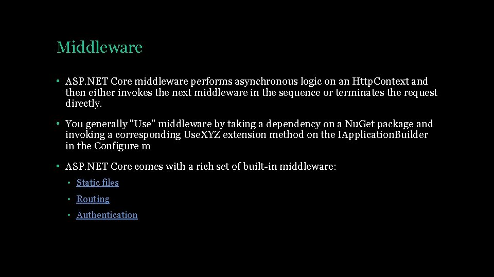 Middleware • ASP. NET Core middleware performs asynchronous logic on an Http. Context and