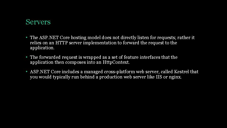 Servers • The ASP. NET Core hosting model does not directly listen for requests;