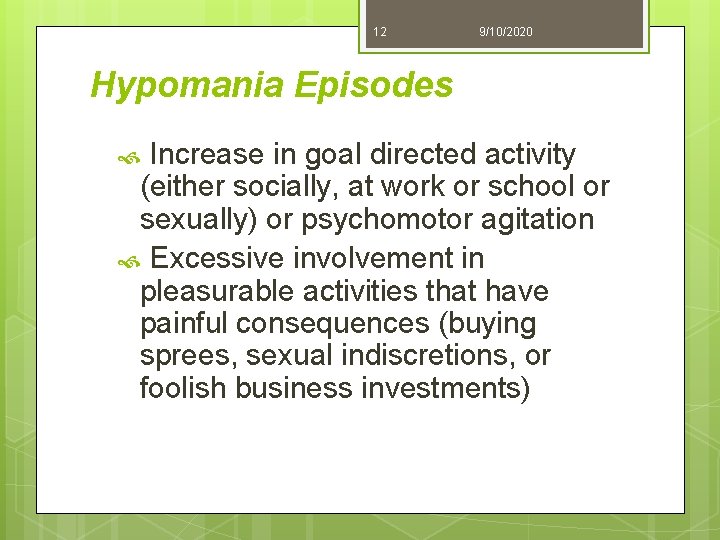 12 9/10/2020 Hypomania Episodes Increase in goal directed activity (either socially, at work or