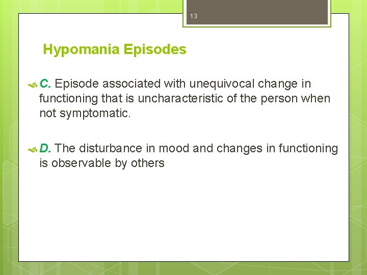 13 Hypomania Episodes C. Episode associated with unequivocal change in functioning that is uncharacteristic