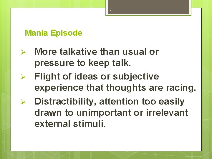 7 Mania Episode Ø Ø Ø More talkative than usual or pressure to keep