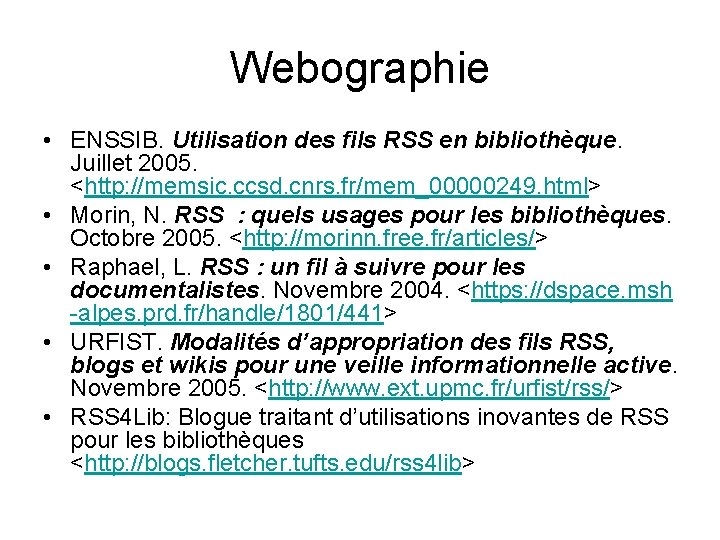 Webographie • ENSSIB. Utilisation des fils RSS en bibliothèque. Juillet 2005. <http: //memsic. ccsd.