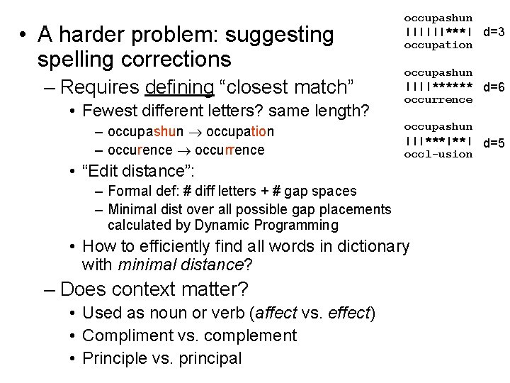  • A harder problem: suggesting spelling corrections – Requires defining “closest match” •