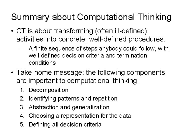 Summary about Computational Thinking • CT is about transforming (often ill-defined) activities into concrete,