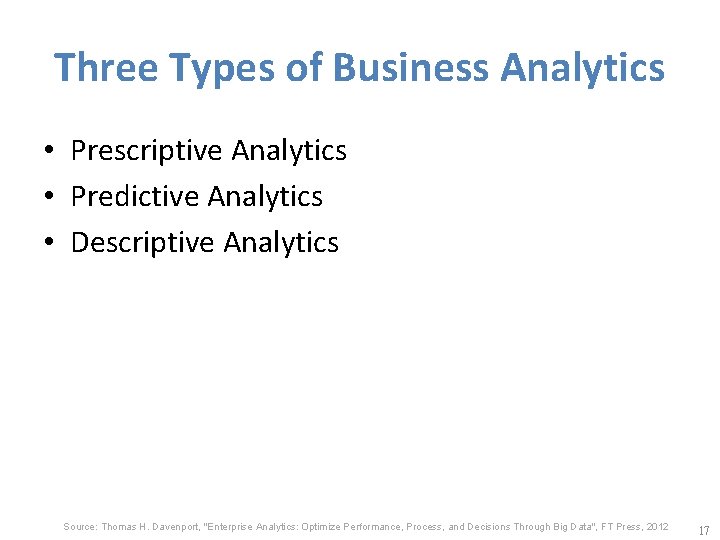 Three Types of Business Analytics • Prescriptive Analytics • Predictive Analytics • Descriptive Analytics