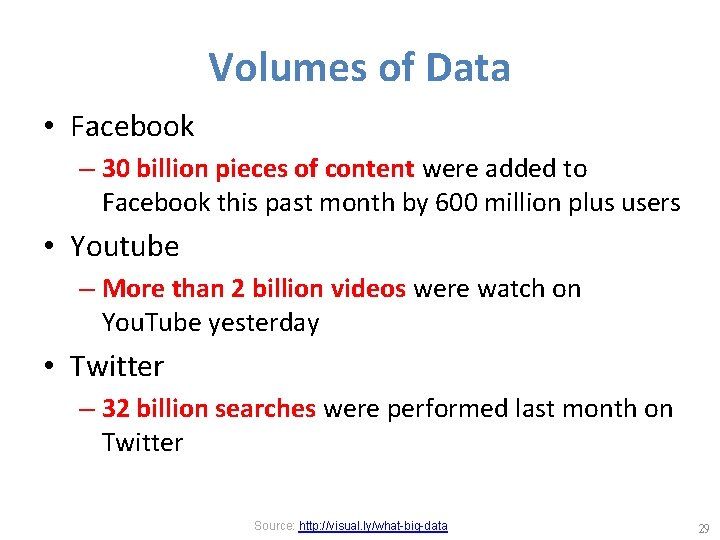 Volumes of Data • Facebook – 30 billion pieces of content were added to