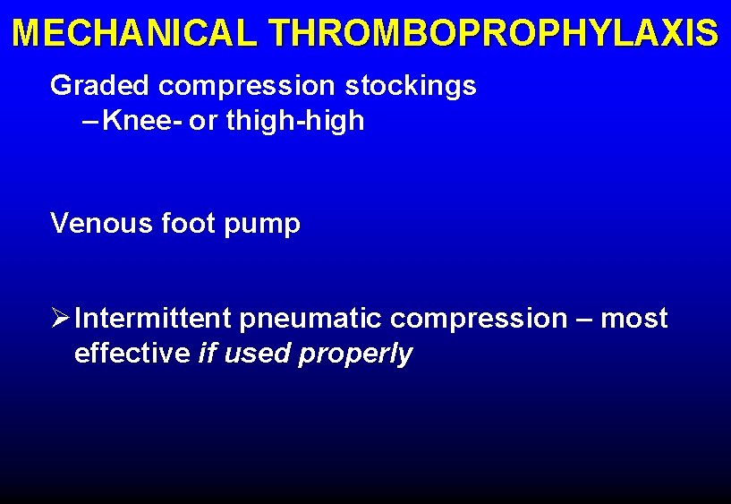 MECHANICAL THROMBOPROPHYLAXIS Graded compression stockings – Knee- or thigh-high Venous foot pump ØIntermittent pneumatic