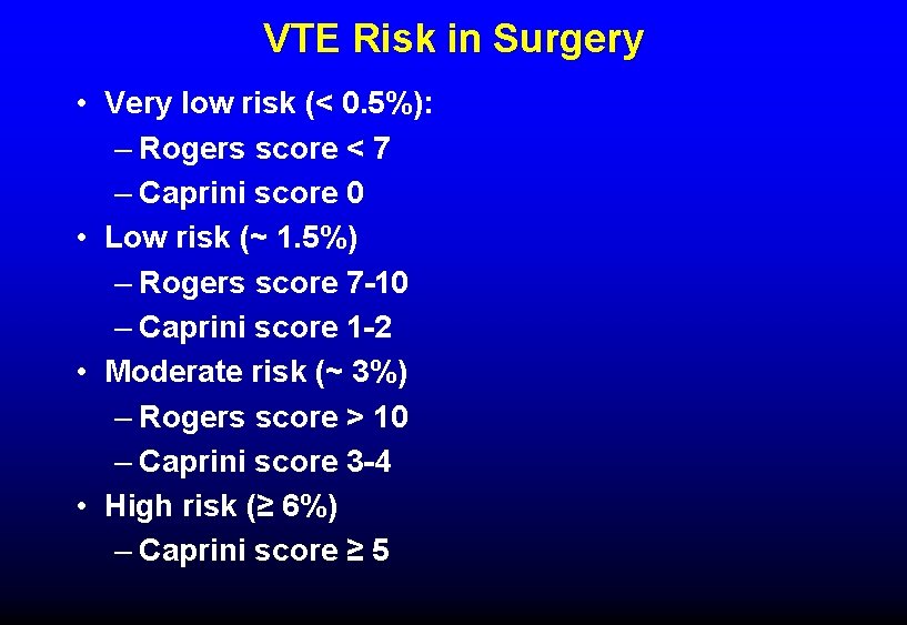 VTE Risk in Surgery • Very low risk (< 0. 5%): – Rogers score