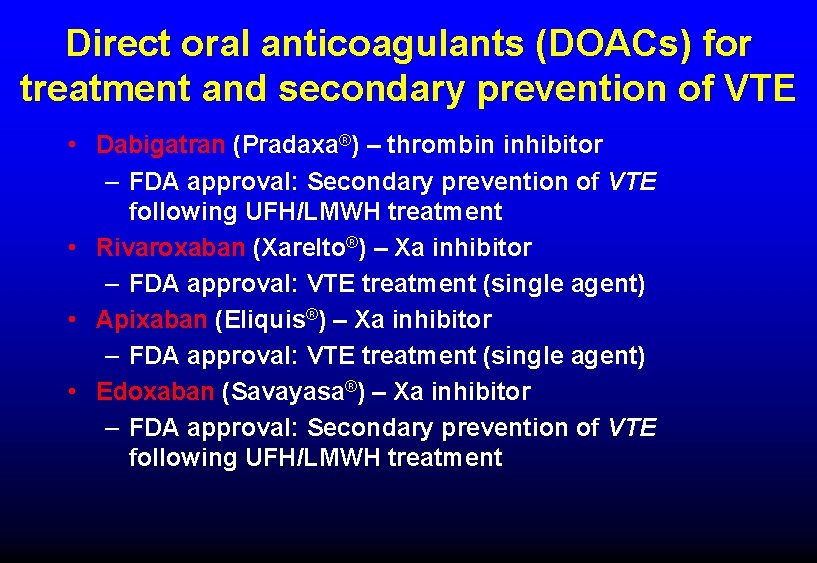 Direct oral anticoagulants (DOACs) for treatment and secondary prevention of VTE • Dabigatran (Pradaxa®) Direct oral anticoagulants (DOACs) for treatment and secondary prevention of VTE • Dabigatran (Pradaxa®)