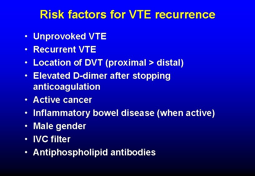 Risk factors for VTE recurrence • • • Unprovoked VTE Recurrent VTE Location of