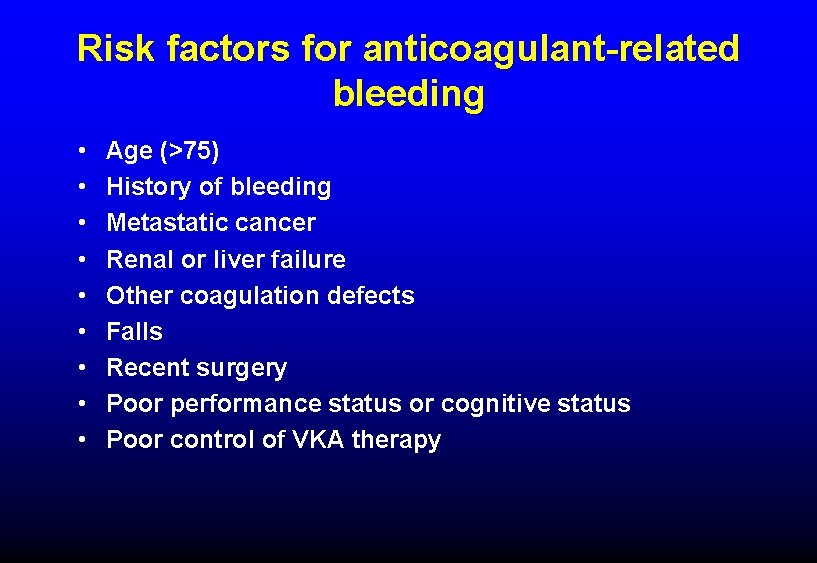 Risk factors for anticoagulant-related bleeding • • • Age (>75) History of bleeding Metastatic