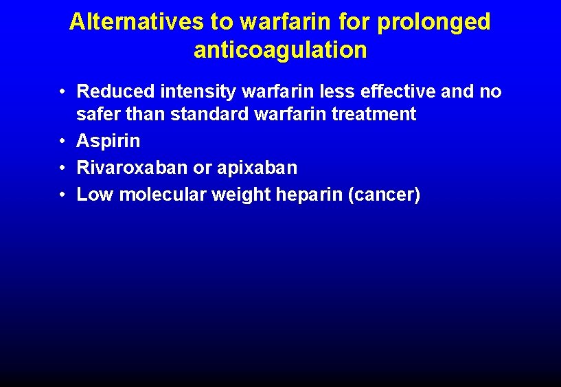 Alternatives to warfarin for prolonged anticoagulation • Reduced intensity warfarin less effective and no Alternatives to warfarin for prolonged anticoagulation • Reduced intensity warfarin less effective and no