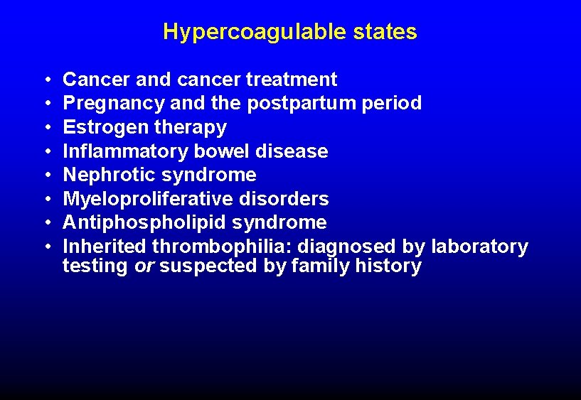 Hypercoagulable states • • Cancer and cancer treatment Pregnancy and the postpartum period Estrogen