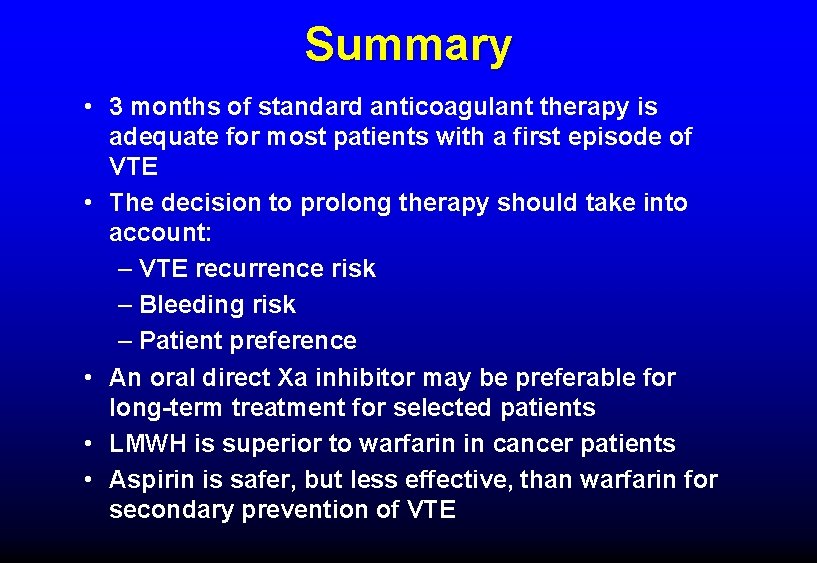 Summary • 3 months of standard anticoagulant therapy is adequate for most patients with